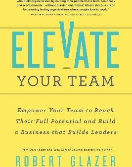 Elevate Your Team - Empower Your Team to Reach Their Full Potential and Build a Business That Builds Leaders (Ignite Reads) For Cheap