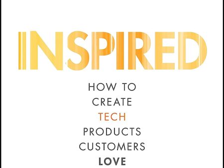 Inspired: How To Create Tech Products Customers Love, 2nd Ed Supply