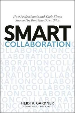 Smart Collaboration : How Professionals and Their Firms Succeed by Breaking Down Silos Online now