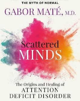 Scattered Minds - The Origins and Healing of Attention Deficit Disorder  (Reissue) For Discount