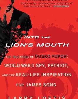 Into the Lion s Mouth - The True Story of Dusko Popov: World War II Spy, Patriot, and the Real-life Inspiration for James Bond For Discount