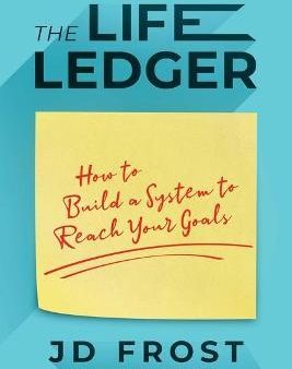 The Life Ledger: How To Build A System To Reach Your Goals Online now