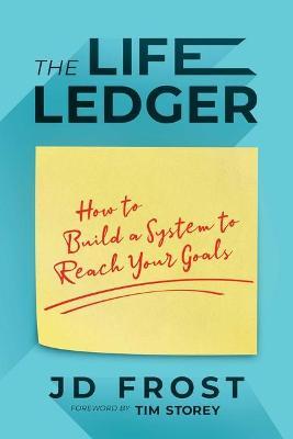 The Life Ledger: How To Build A System To Reach Your Goals Online now