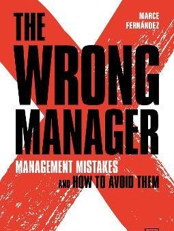 The Wrong Manager: Management Mistakes And How To Avoid Them Sale