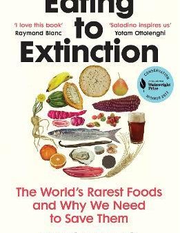 Eating to Extinction : The World s Rarest Foods and Why We Need to Save Them Online Sale