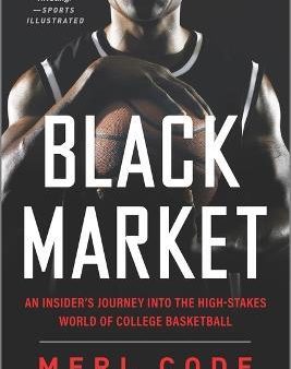 Black Market: An Insider s Journey into the High-Stakes World of College Basketball For Discount