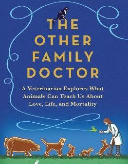 The Other Family Doctor - A Veterinarian Explores What Animals Can Teach Us About Love, Life, and Mortality Hot on Sale